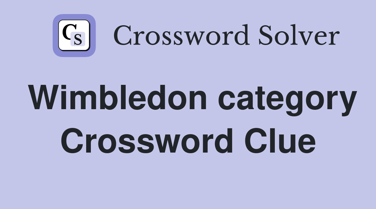 Wimbledon category Crossword Clue