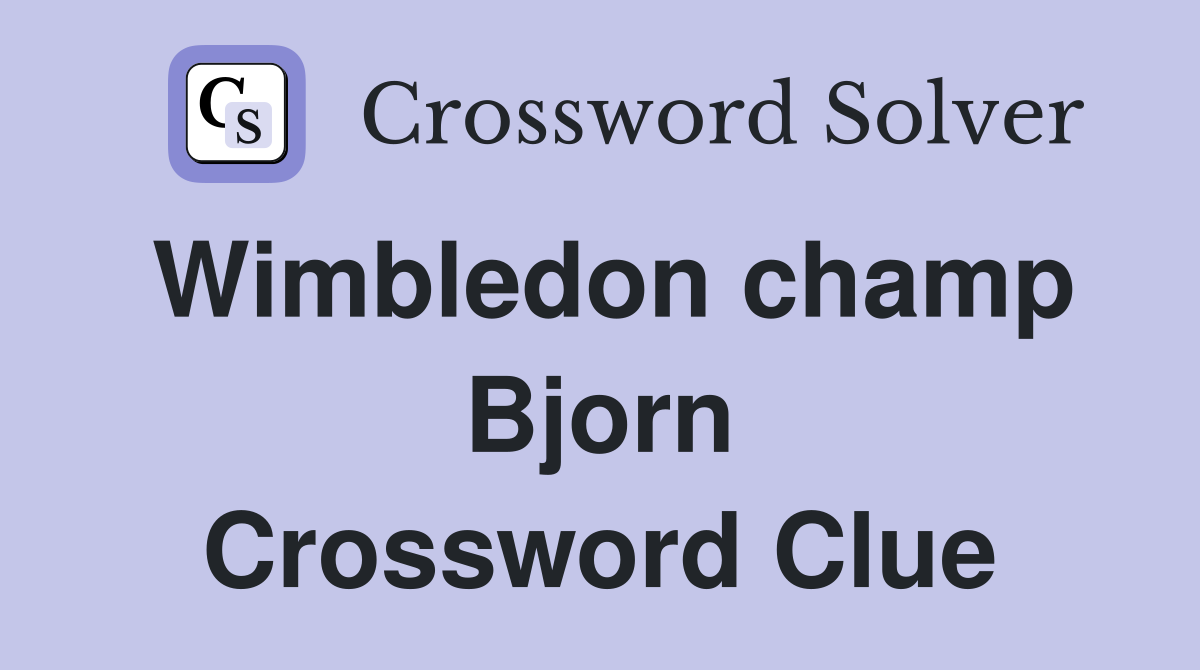 Wimbledon champ Bjorn Crossword Clue