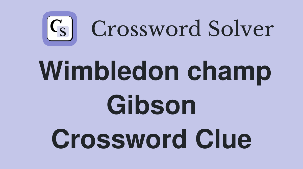Wimbledon champ Gibson Crossword Clue