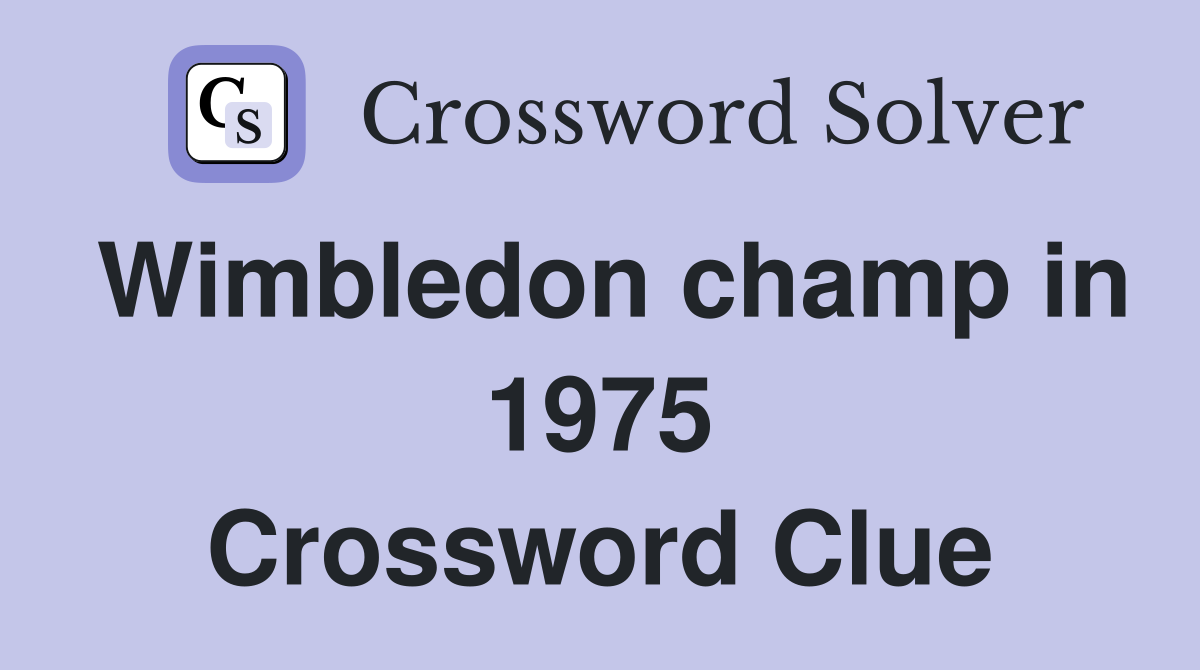 Wimbledon champ in 1975 Crossword Clue