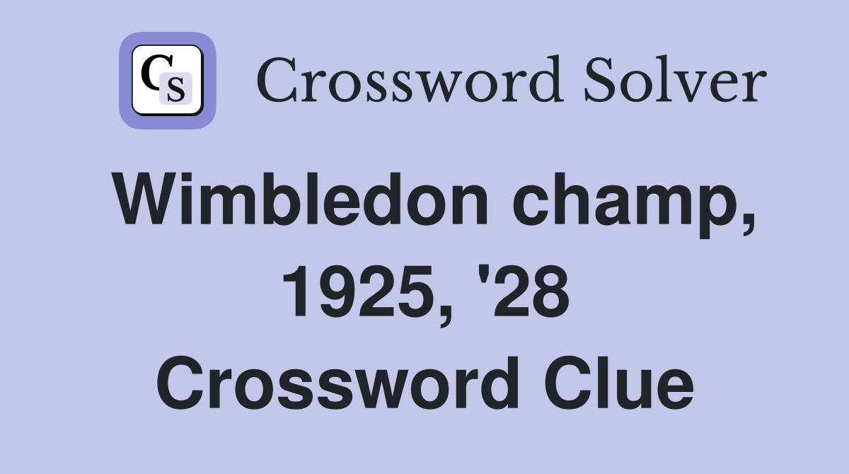 Wimbledon champ, 1925, '28 Crossword Clue