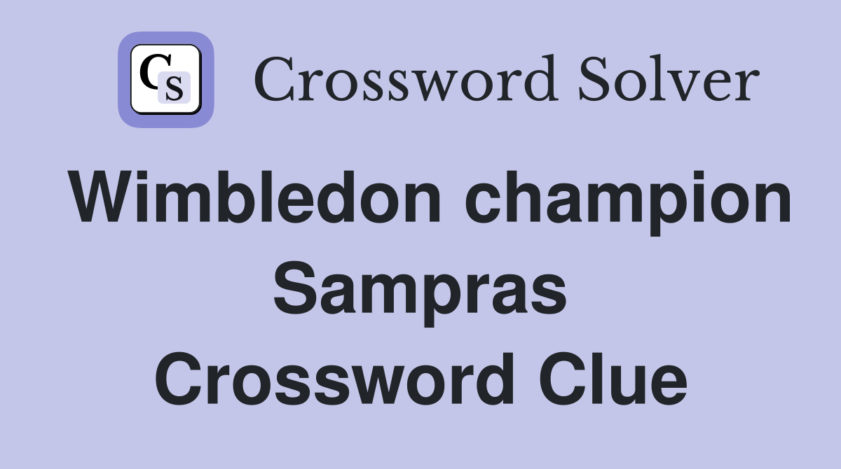 Wimbledon champion Sampras Crossword Clue