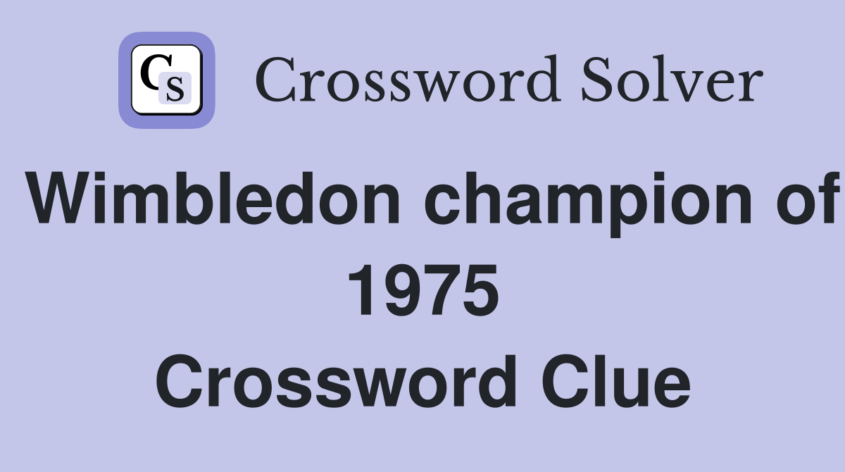 Wimbledon champion of 1975 Crossword Clue