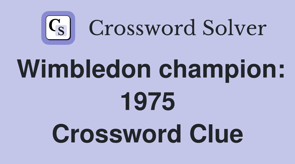 Wimbledon champion: 1975 Crossword Clue