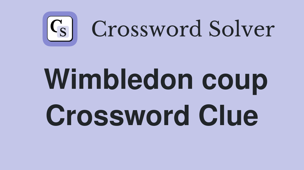 Wimbledon coup Crossword Clue