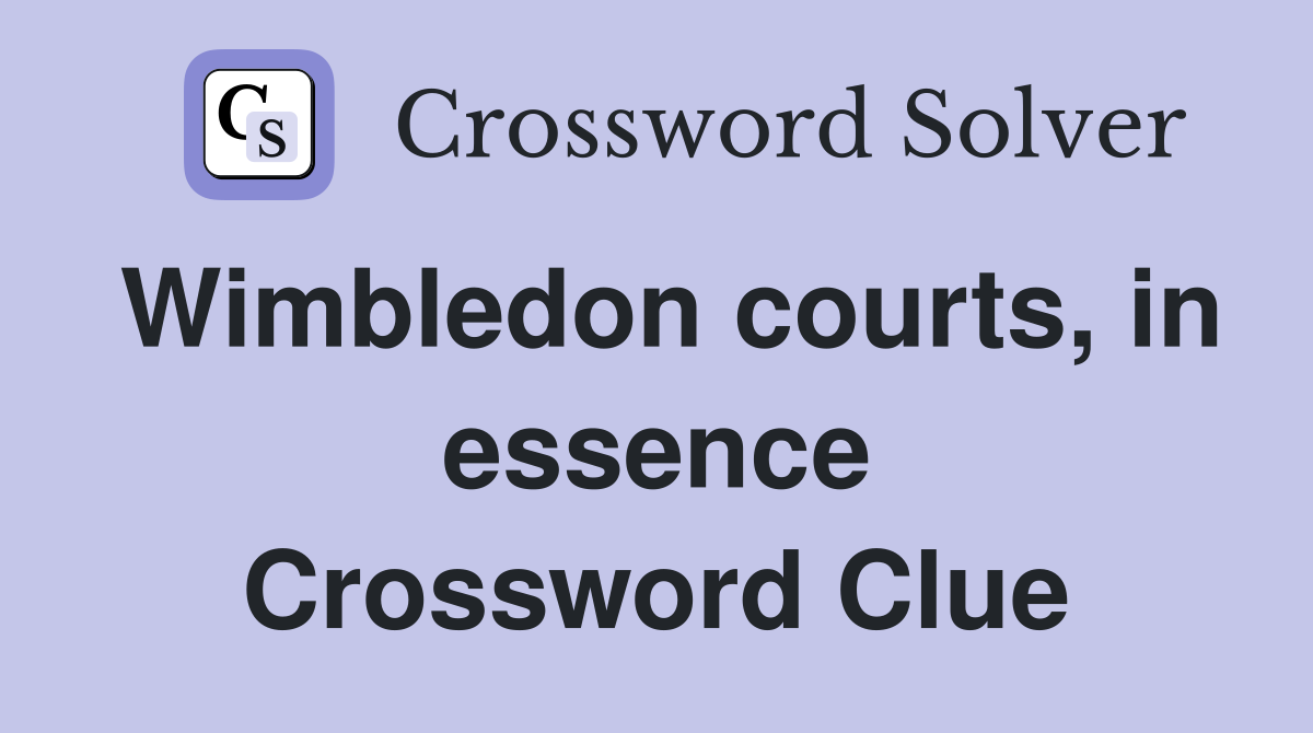 Wimbledon courts, in essence Crossword Clue