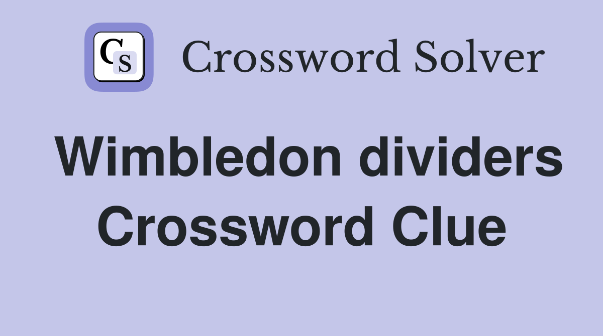 Wimbledon dividers Crossword Clue