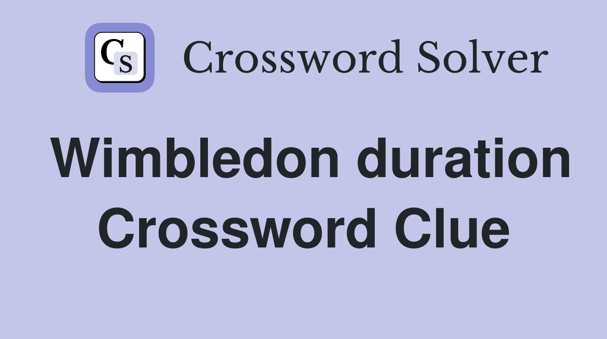 Wimbledon duration Crossword Clue