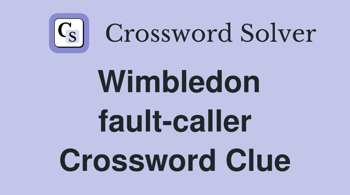 Wimbledon fault-caller Crossword Clue
