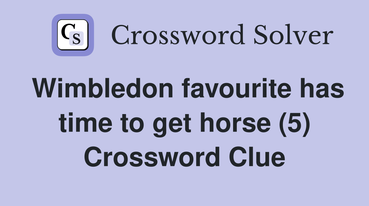 Wimbledon favourite has time to get horse (5) Crossword Clue