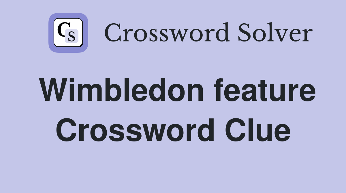 Wimbledon feature Crossword Clue