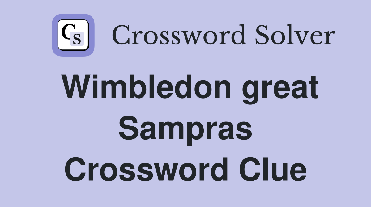 Wimbledon great Sampras Crossword Clue