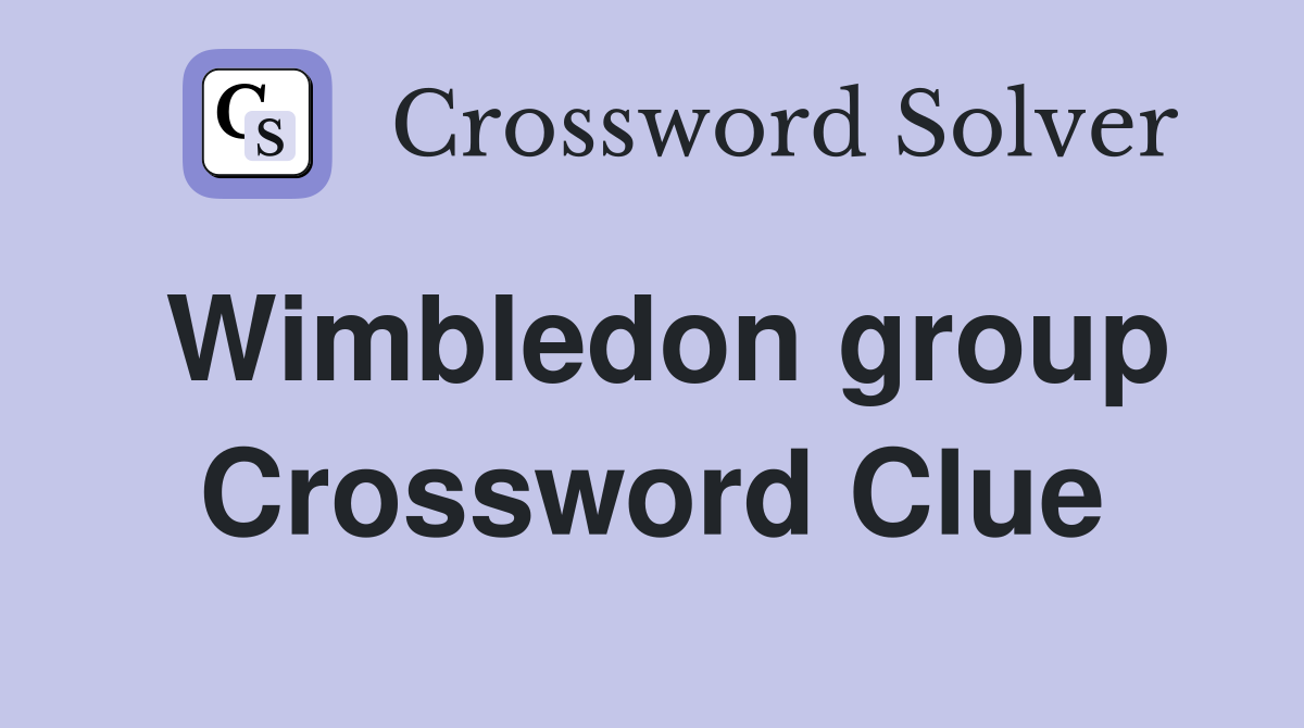 Wimbledon group Crossword Clue