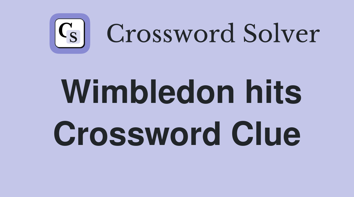 Wimbledon hits Crossword Clue