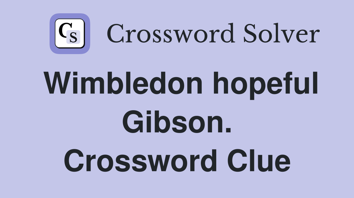 Wimbledon hopeful Gibson. Crossword Clue