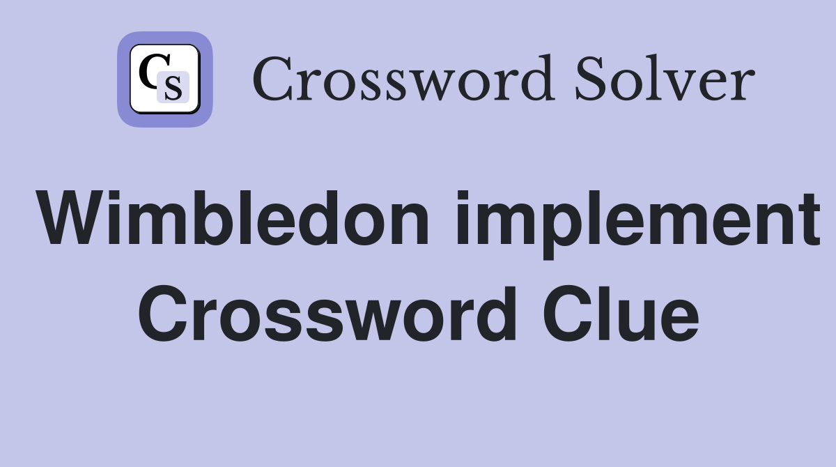 Wimbledon implement Crossword Clue