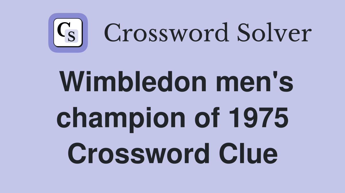 Wimbledon men's champion of 1975 Crossword Clue