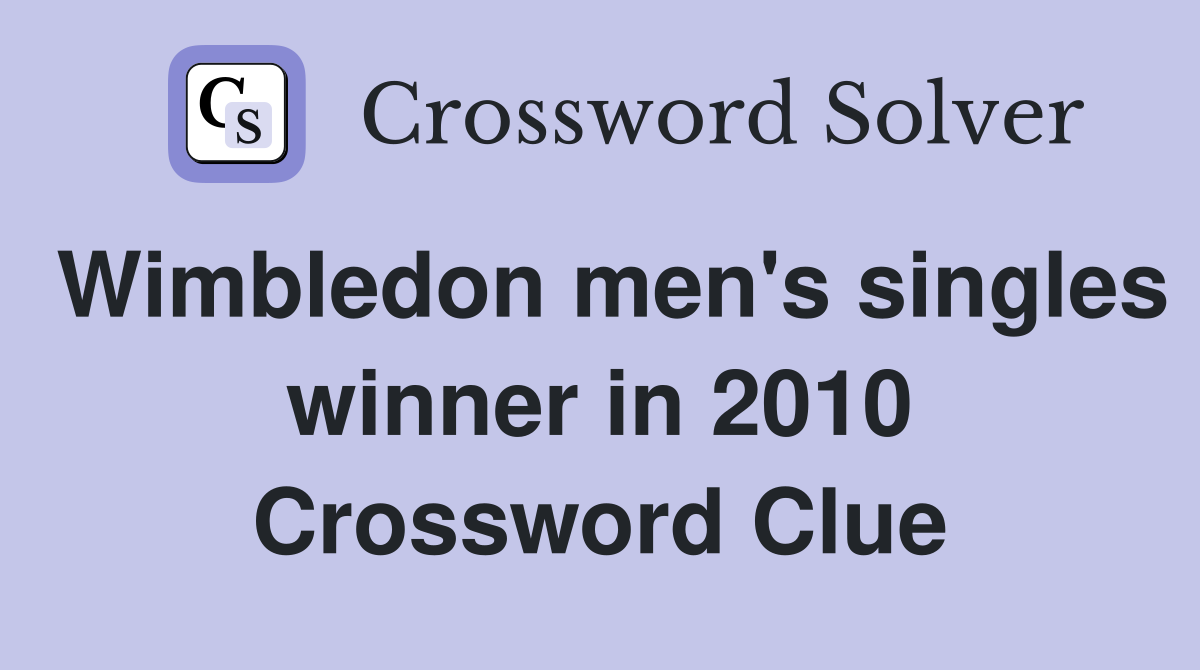Wimbledon men's singles winner in 2010 Crossword Clue