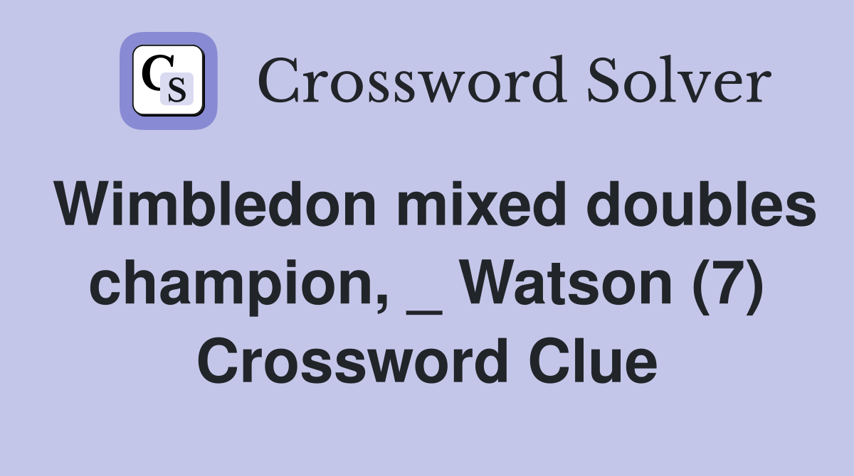 Wimbledon mixed doubles champion, _ Watson (7) Crossword Clue