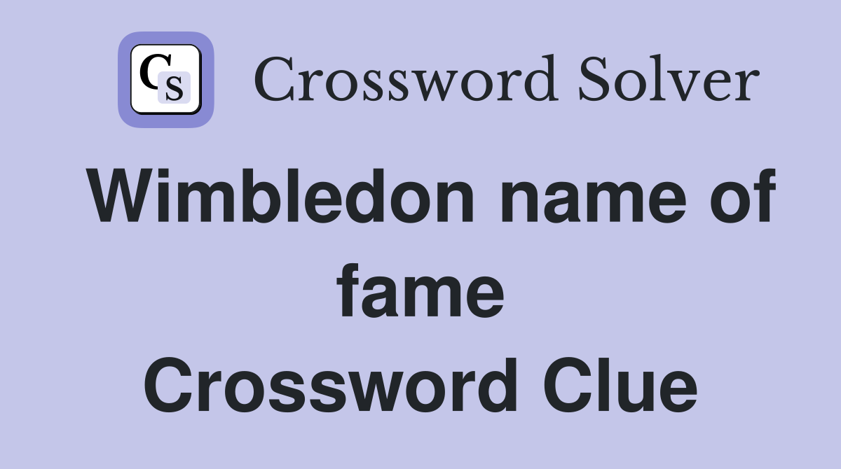 Wimbledon name of fame Crossword Clue