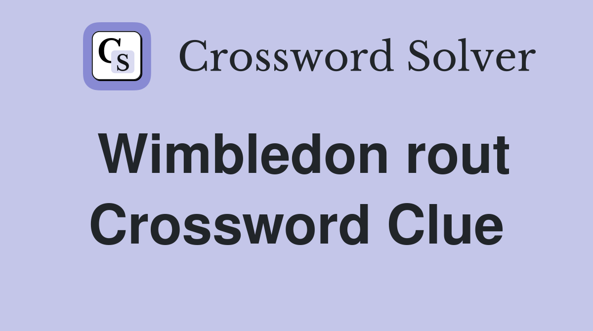 Wimbledon rout Crossword Clue