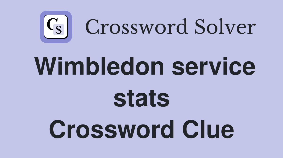 Wimbledon service stats Crossword Clue