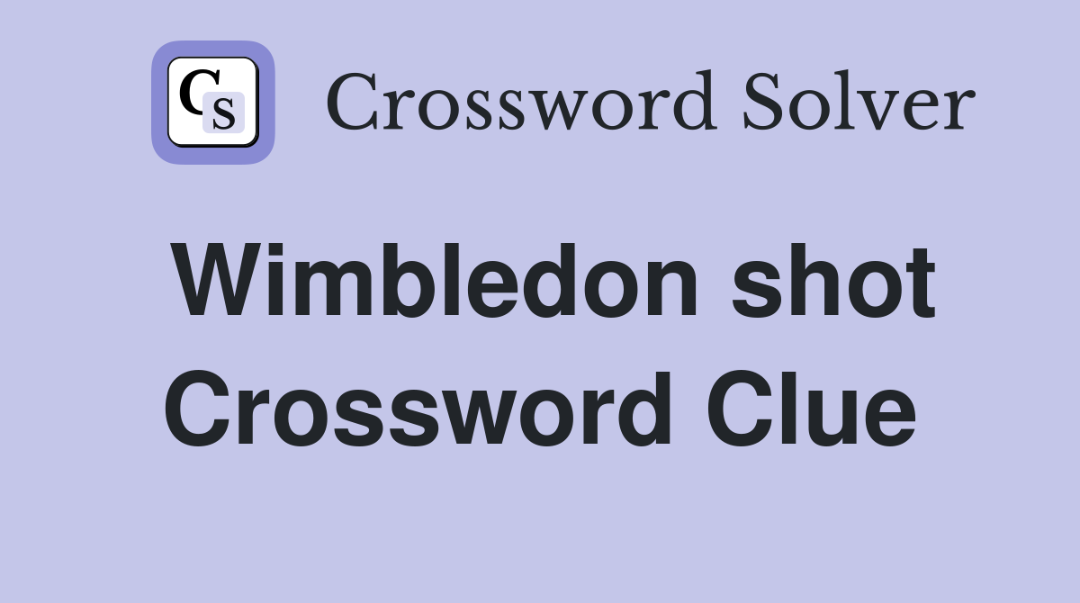 Wimbledon shot Crossword Clue