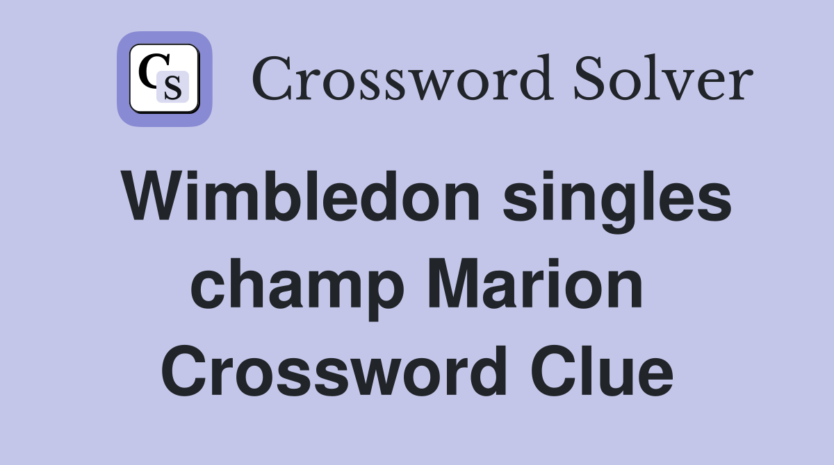 Wimbledon singles champ Marion Crossword Clue