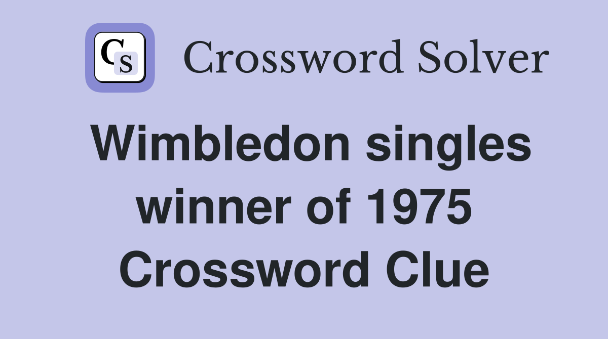 Wimbledon singles winner of 1975 Crossword Clue