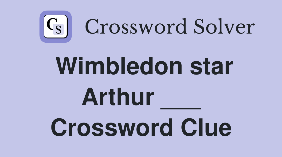 Wimbledon star Arthur ___ Crossword Clue
