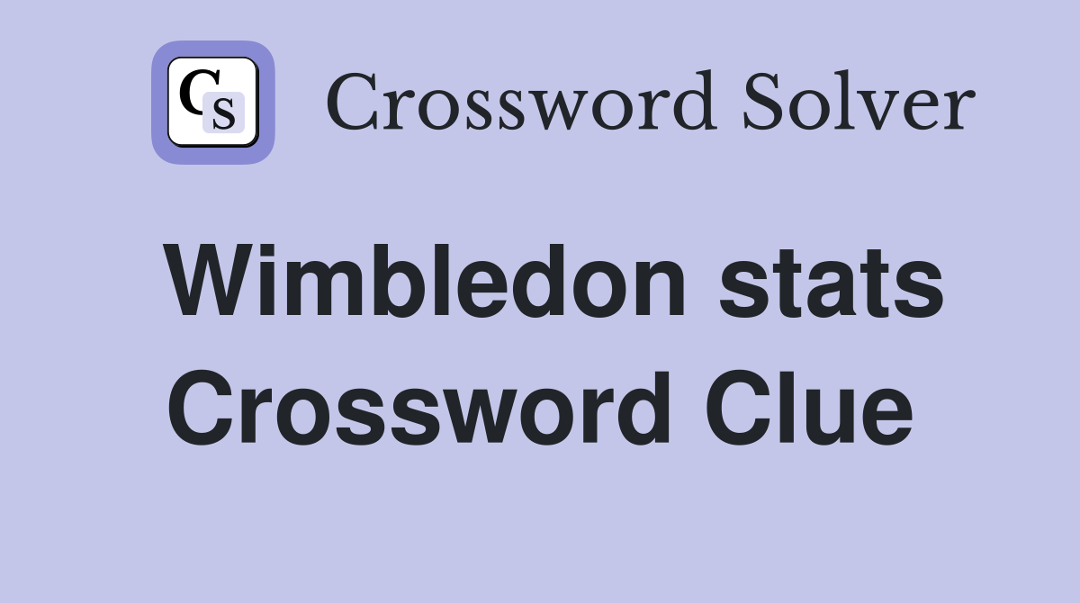 Wimbledon stats Crossword Clue