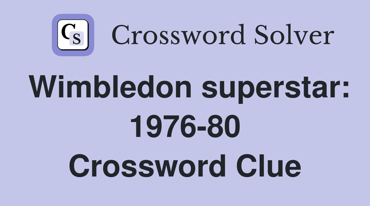 Wimbledon superstar: 1976-80 Crossword Clue