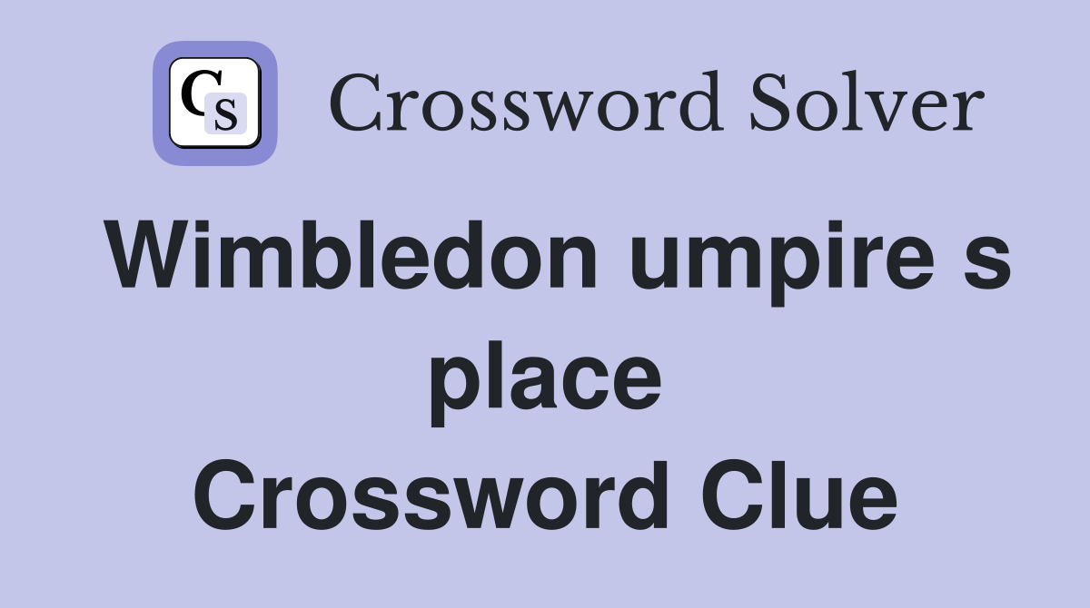 Wimbledon umpire s place Crossword Clue