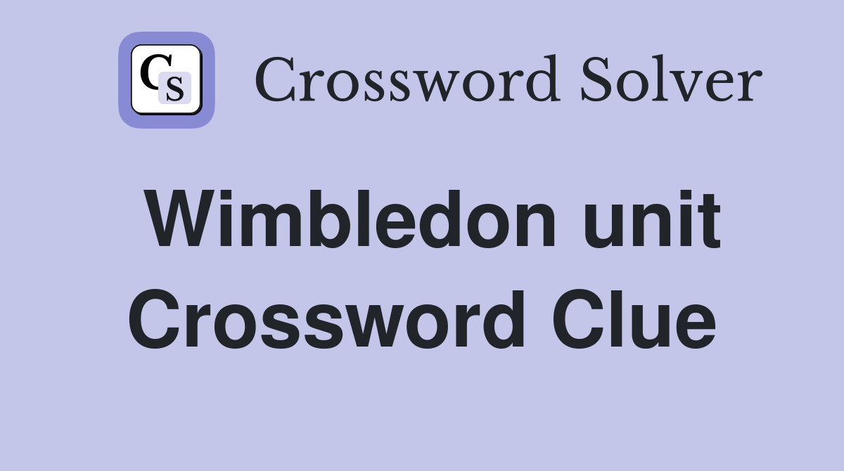 Wimbledon unit Crossword Clue