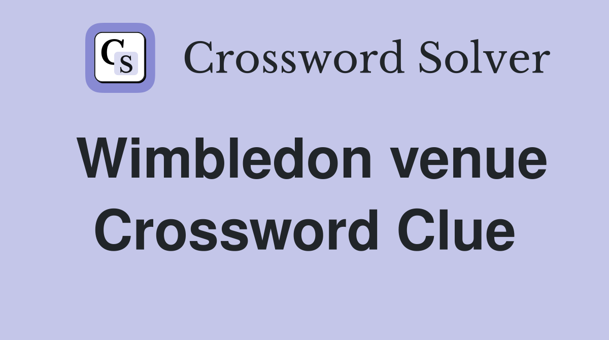 Wimbledon venue Crossword Clue