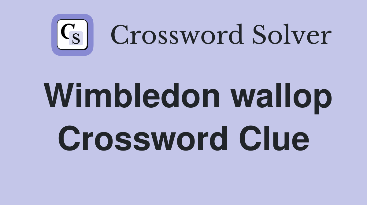 Wimbledon wallop Crossword Clue