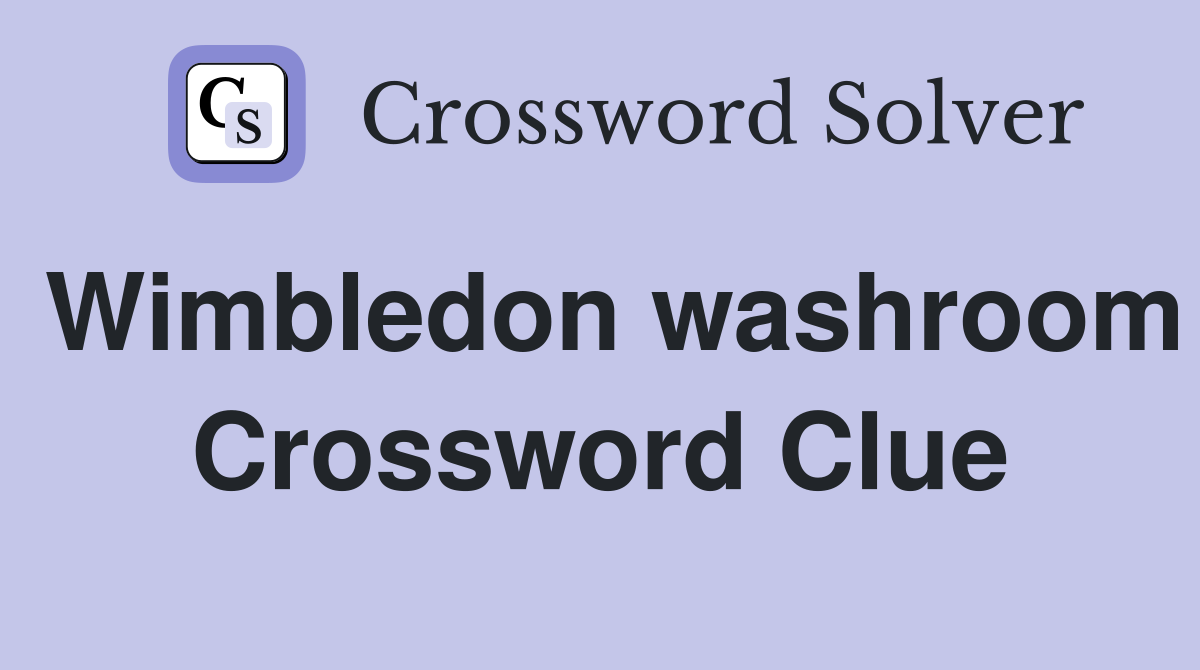 Wimbledon washroom Crossword Clue