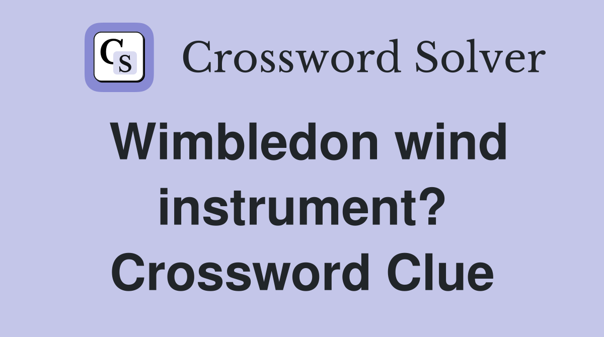 Wimbledon wind instrument? Crossword Clue