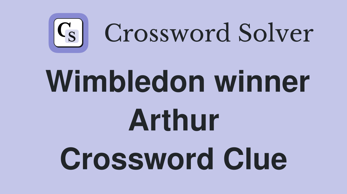 Wimbledon winner Arthur Crossword Clue