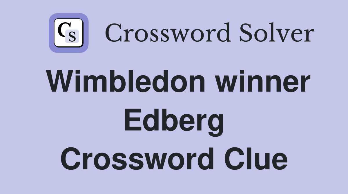 Wimbledon winner Edberg Crossword Clue