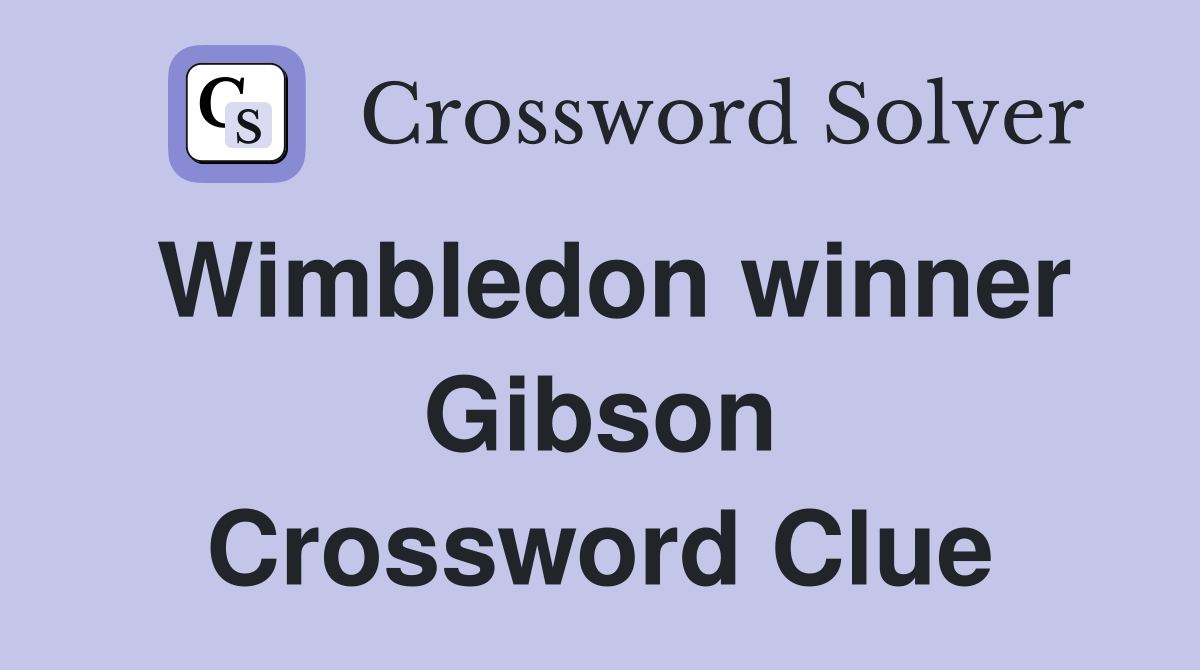 Wimbledon winner Gibson Crossword Clue