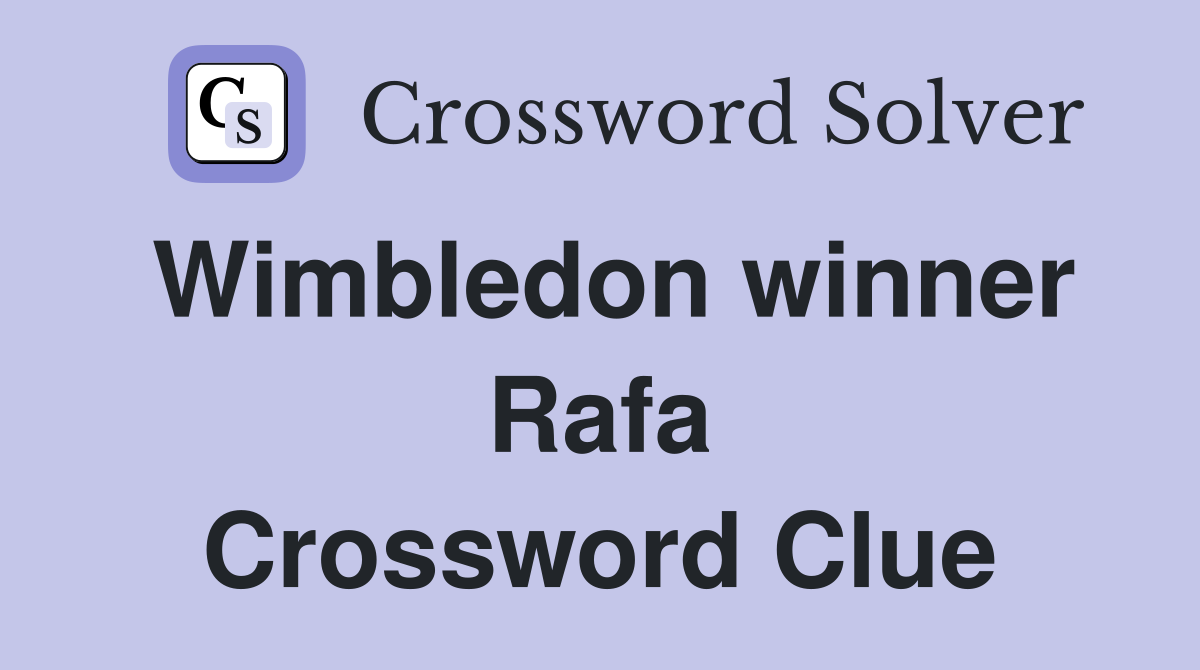Wimbledon winner Rafa Crossword Clue