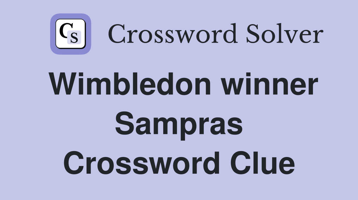 Wimbledon winner Sampras Crossword Clue