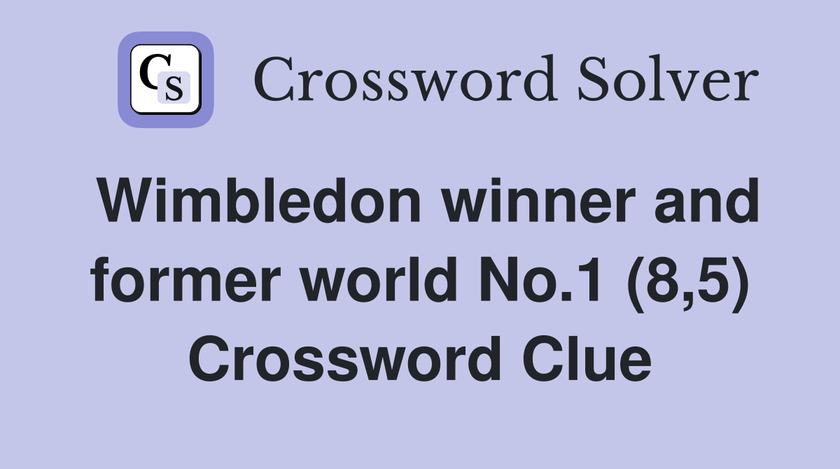 Wimbledon winner and former world No.1 (8,5) Crossword Clue