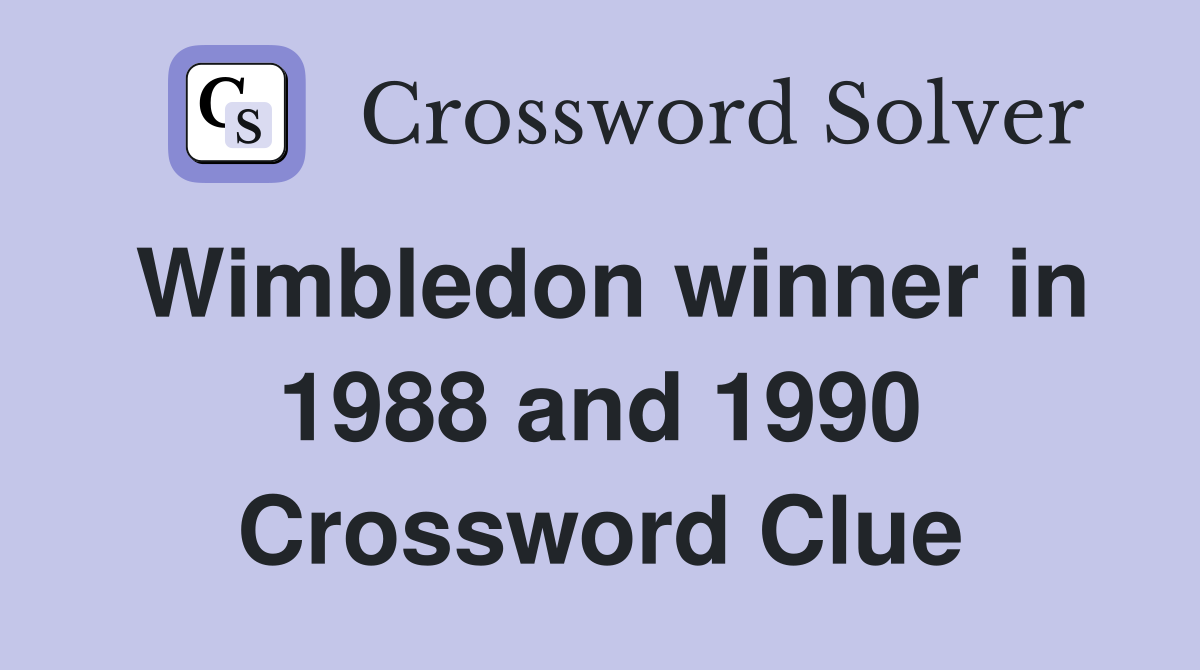 Wimbledon winner in 1988 and 1990 Crossword Clue
