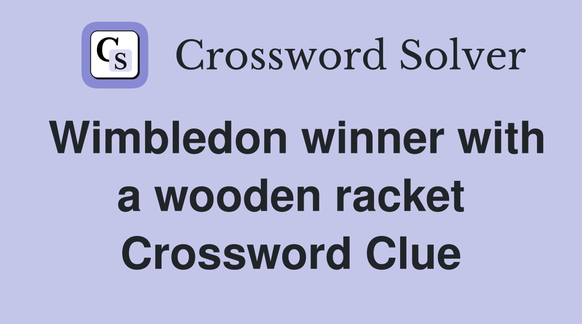 Wimbledon winner with a wooden racket Crossword Clue