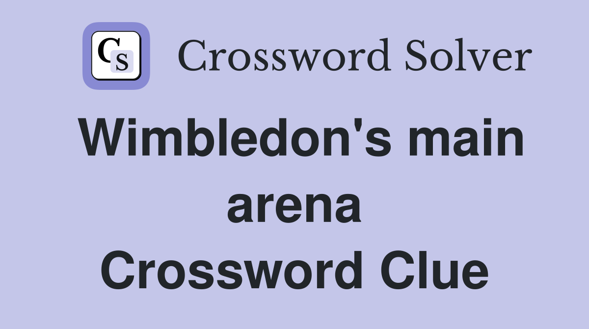 Wimbledon's main arena Crossword Clue