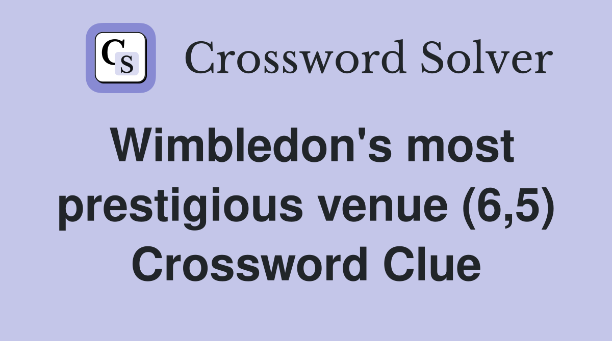 Wimbledon's most prestigious venue (6,5) Crossword Clue