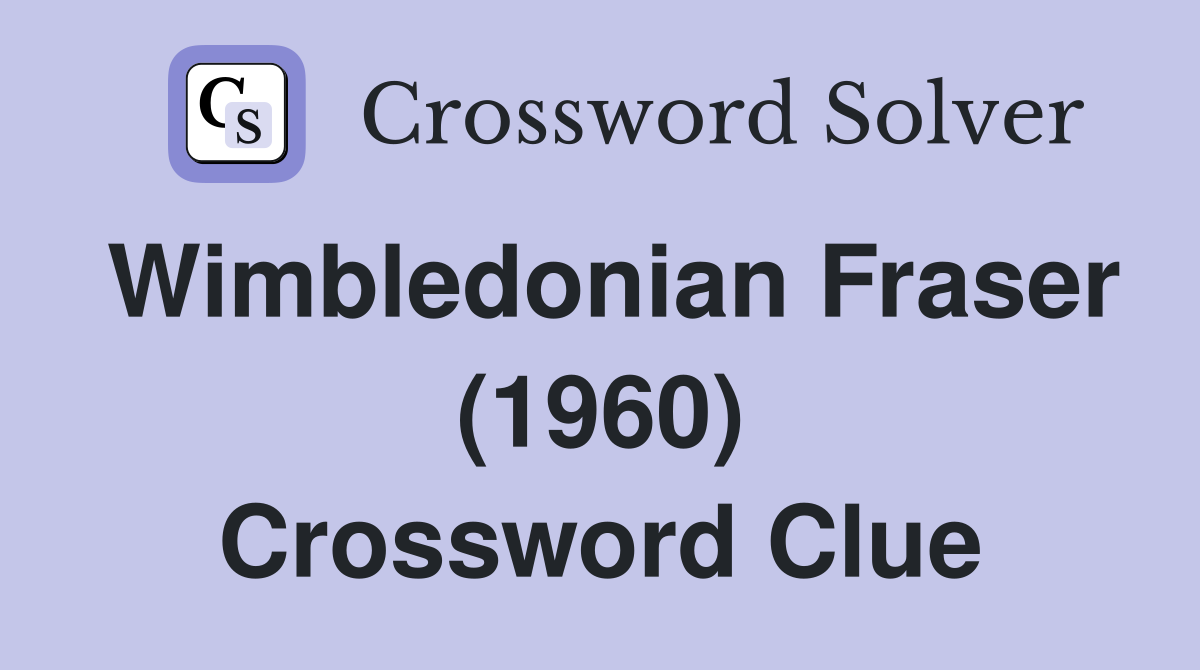 Wimbledonian Fraser (1960) Crossword Clue