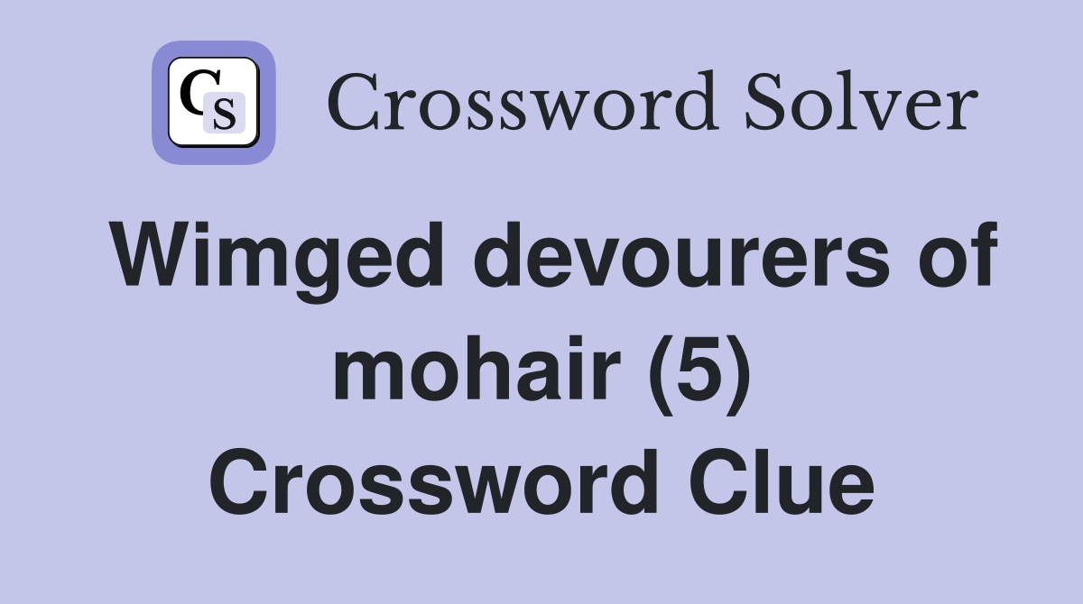 Wimged devourers of mohair (5) Crossword Clue